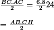 \normalsize \frac{BC.AC}{2}=\frac{6.8}{2}24
 \\ 
 \\ =\frac{AB.CH}{2}